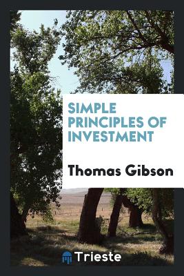 Simple Principles of Investment - Gibson, Thomas