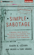 Simple Sabotage: A Modern Field Manual for Detecting and Rooting Out Everyday Behaviors That Undermine Your Workplace