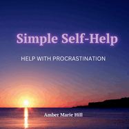 Simple Self-Help: Help With Procrastination: A Self-Help Book About Procrastination