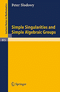 Simple Singularities and Simple Algebraic Groups - Slodowy, P