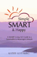 Simple * Smart * Happy: The Smart Living 365 Guide to a Sustainable & Minimal Lifestyle