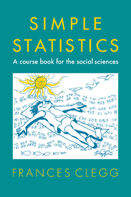 Simple Statistics: A Course Book for the Social Sciences - Clegg, Frances