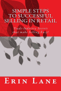 Simple Steps to Successful Selling in Retail: Trade-Industry Secrets that make Selling Easy!