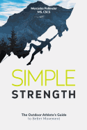 Simple Strength: The Outdoor Athletes Guide to Better Movement