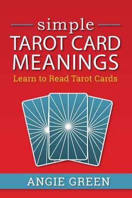 Simple Tarot Card Meanings: Learn to Read Tarot Cards - Green, Angie