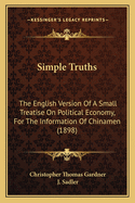 Simple Truths: The English Version of a Small Treatise on Political Economy, for the Information of Chinamen (1898)