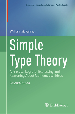 Simple Type Theory: A Practical Logic for Expressing and Reasoning About Mathematical Ideas - Farmer, William M.