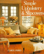 Simple Upholstery and Slipcovers: Great New Looks for Every Room