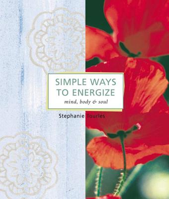 Simple Ways to Energize: Mind, Body & Soul - Tourles, Stephanie L