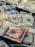 Simple Ways to Proect Yourself from Lawsuits: A Complete Guide to Asset Protection