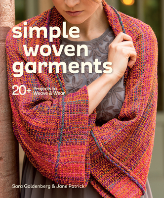 Simple Woven Garments: 20+ Projects to Weave & Wear - Goldenberg, Sara, and Patrick, Jane