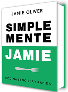 Simplemente Jamie: Cocina Sencilla Y Rpida / Simply Jamie: Fast and Simple Food