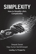 Simplexity: How to Simplify Life's Complexities?