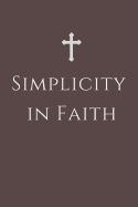 Simplicity in Faith: (journal, Devotional, Notebook)