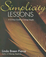 Simplicity Lessons: A -Step Guide to Living Simply - Pierce, Linda Breen