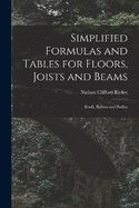 Simplified Formulas and Tables for Floors, Joists and Beams; Roofs, Rafters and Purlins