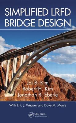 Simplified LRFD Bridge Design - Kim, Jai B, Ph.D. (Editor), and Kim, Robert H (Editor), and Eberle, Jonathan (Editor)