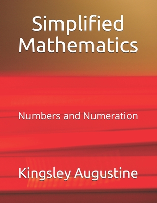 Simplified Mathematics: Numbers and Numeration - Augustine, Kingsley