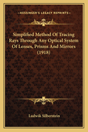 Simplified Method of Tracing Rays Through Any Optical System of Lenses, Prisms, and Mirrors