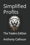 Simplified Profits: The Traders Edition