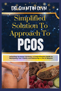 Simplified Solution Approach To PCOS: Unlocking Hormonal Harmony: A Comprehensive Guide to Reclaiming Your Vitality and Embracing a Life of Balance