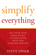 Simplify Everything: Get Your Team from Do-Do to Done-Done with One Surefire Process