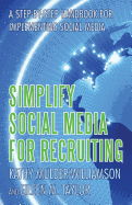 Simplify Social Media for Recruiting: A Step-By-Step Handbook for Implementing Social Media