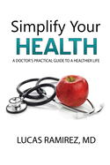 Simplify Your Health: A Doctor's Practical Guide to a Healthier Life
