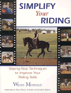 Simplify Your Riding: Step-By-Step Techniques to Improve Your Riding Skills