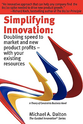 Simplifying Innovation: Doubling Speed to Market and New Product Profits - With Your Existing Resources - Dalton, Michael A