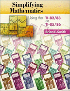Simplifying Mathematics Using the Ti-82-83 or Ti-85-86