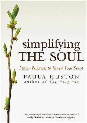 Simplifying the Soul: Lenten Practices to Renew Your Spirit - Huston, Paula