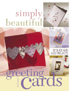 Simply Beautiful Greeting Cards: 50 Quick and Easy Projects - Boyd, Heidi