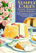 Simply Cakes: Angel, Pound and Chiffon - Alston, Elizabeth