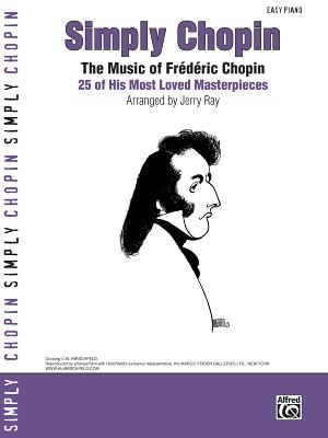 Simply Chopin: The Music of Fr'd'ric Chopin: 25 of His Piano Masterpieces - Chopin, Fr'd'ric (Composer)