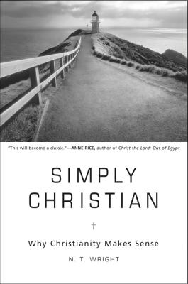 Simply Christian: Why Christianity Makes Sense - Wright, N T