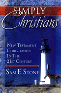 Simply Christians: New Testament Christianity in the 21st Century - Stone, Sam E