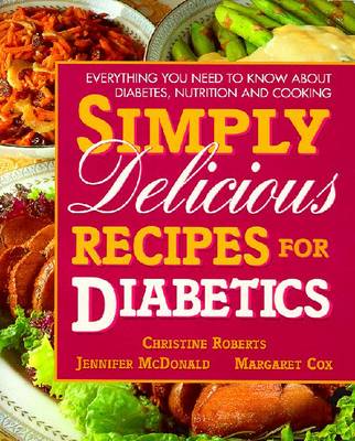 Simply Delicious Recipes for Diabetics - Roberts, Christine, and McDonald, Jennifer, and Cox, Margaret