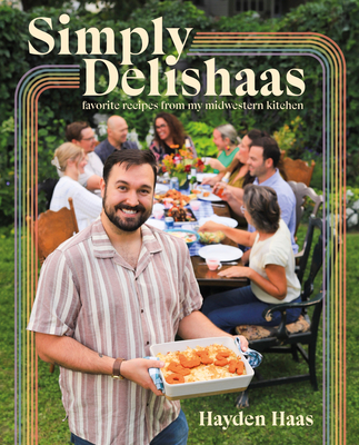 Simply Delishaas: Favorite Recipes from My Midwestern Kitchen: A Cookbook - Haas, Hayden