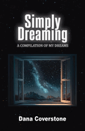Simply Dreaming: A Compilation of My Dreams