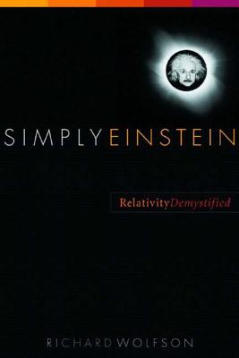Simply Einstein: Relativity Demystified - Wolfson, Richard