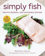 Simply Fish: Healthy, Seasonal, and Sustainable Seafood