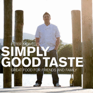 Simply Good Taste: Great Food for Friends and Family - Sidwell, Peter, and Catlin, Chris (Editor), and Faulks, Richard (Photographer)