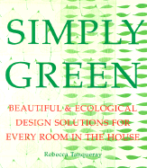 Simply Green: Beautiful & Ecological Design Solutions for Every Room