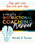 Simply Instructional Coaching Planner: (An All-In-One Companion Planner to Simply Instructional Coaching)