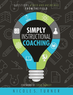 Simply Instructional Coaching: Questions Asked and Answered from the Field - Turner, Nicole S
