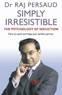 Simply Irresistible The Psychology Of Seduction - How To Catch An