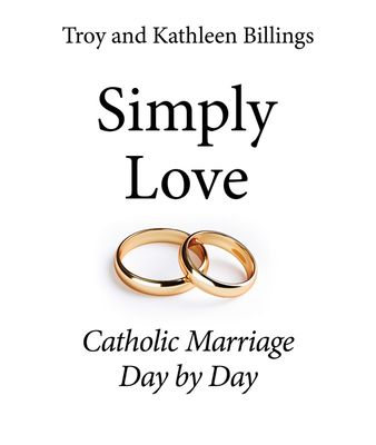 Simply Love: Catholic Marriage Day by Day - Billings, Troy And Kathleen