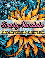 Simply Mandala: Bold & Easy Mandala Coloring Book / Mindfulness, Relaxation and Stress Relief for Everyone