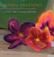 Simply Needlefelt: 20 Easy and Elegant Designs